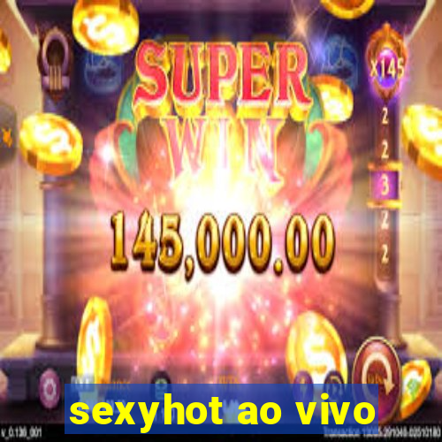 sexyhot ao vivo